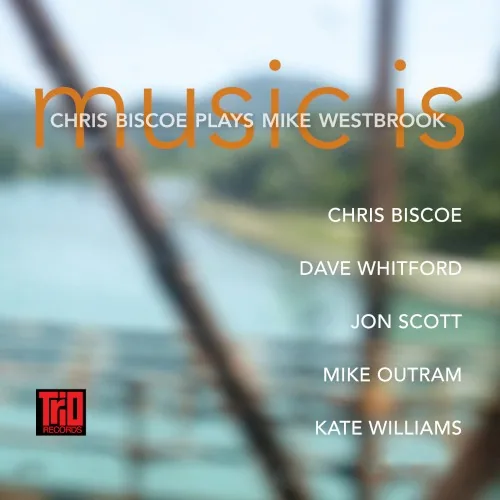 Music Is: Chris Biscoe plays Mike Westbrook album cover