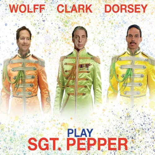 Wolff, Clark, Dorsey Play Sgt. Pepper album cover
